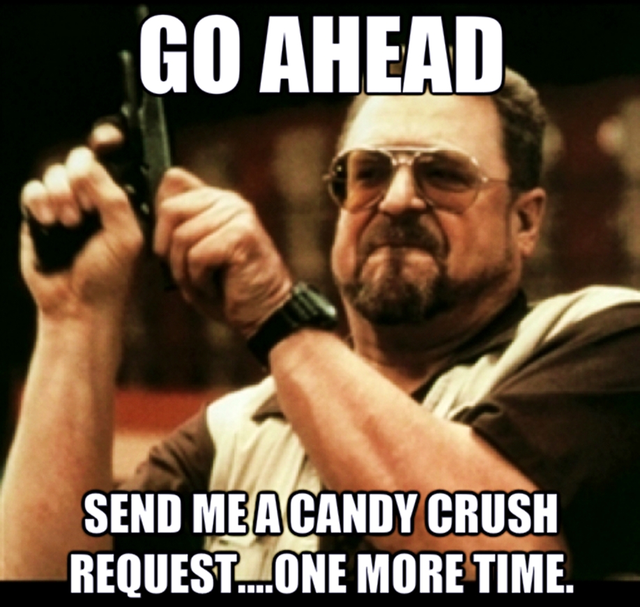 send-me-a-candy-crush-request-i-dare-you_o_2113581.jpg